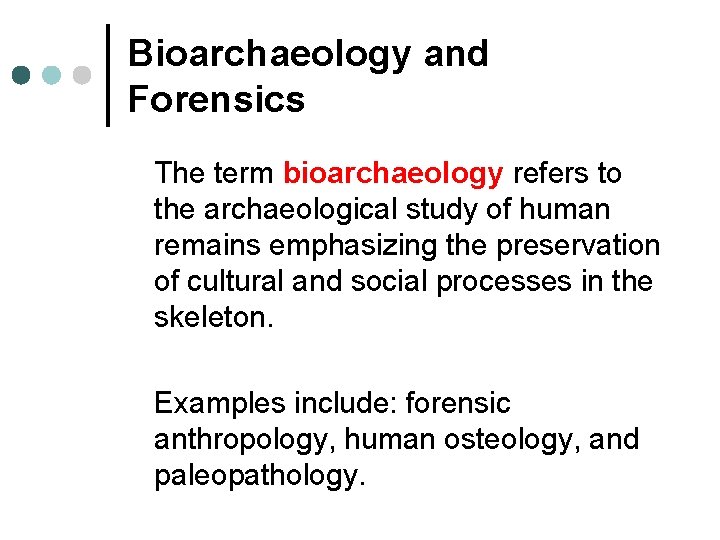 Bioarchaeology and Forensics The term bioarchaeology refers to the archaeological study of human remains