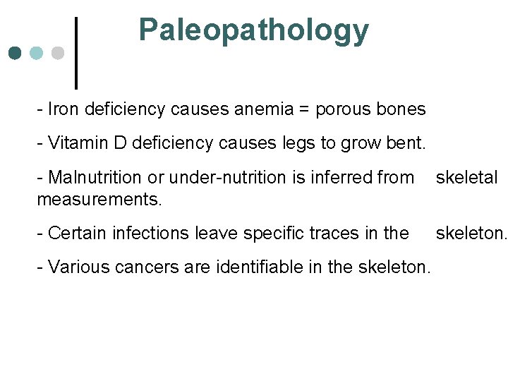 Paleopathology • - Iron deficiency causes anemia = porous bones • - Vitamin D