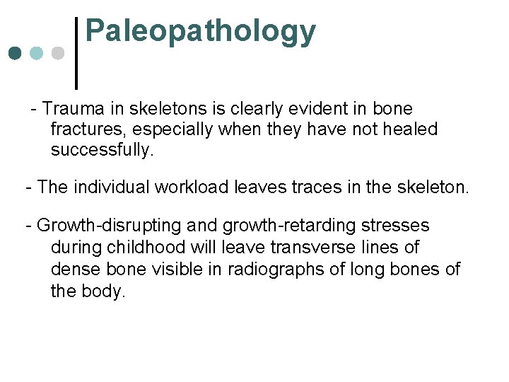 Paleopathology - Trauma in skeletons is clearly evident in bone fractures, especially when they