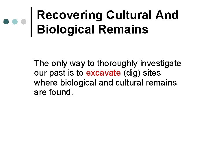 Recovering Cultural And Biological Remains The only way to thoroughly investigate our past is