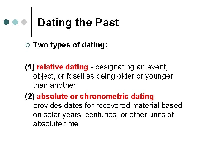 Dating the Past ¢ Two types of dating: (1) relative dating - designating an