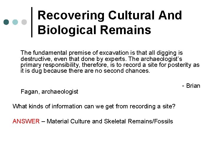 Recovering Cultural And Biological Remains The fundamental premise of excavation is that all digging