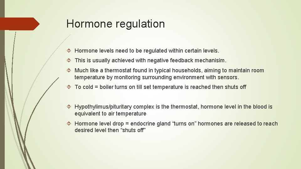 Hormone regulation Hormone levels need to be regulated within certain levels. This is usually