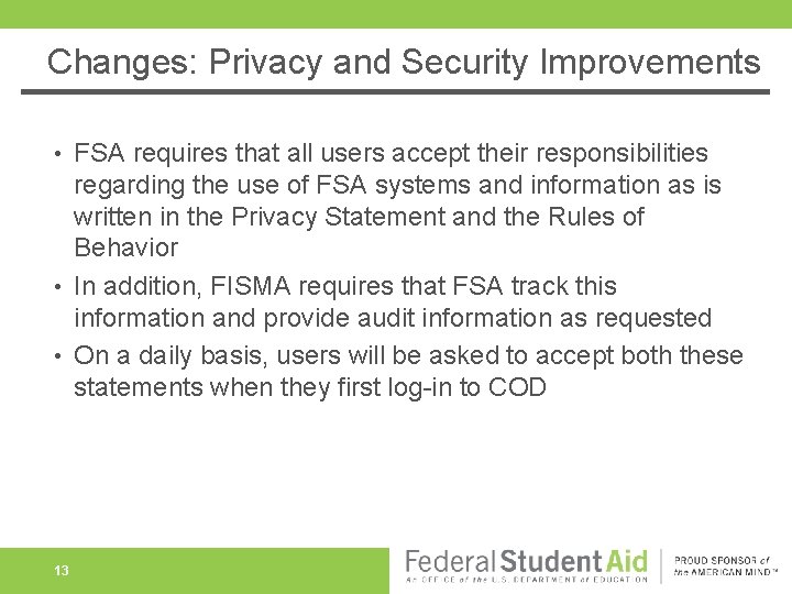 Changes: Privacy and Security Improvements FSA requires that all users accept their responsibilities regarding