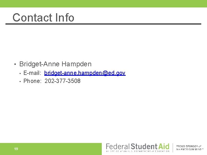 Contact Info • Bridget-Anne Hampden • • 19 E-mail: bridget-anne. hampden@ed. gov Phone: 202