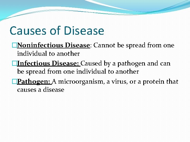Causes of Disease �Noninfectious Disease: Cannot be spread from one individual to another �Infectious Causes of Disease �Noninfectious Disease: Cannot be spread from one individual to another �Infectious