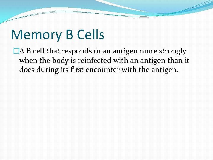 Memory B Cells �A B cell that responds to an antigen more strongly when Memory B Cells �A B cell that responds to an antigen more strongly when
