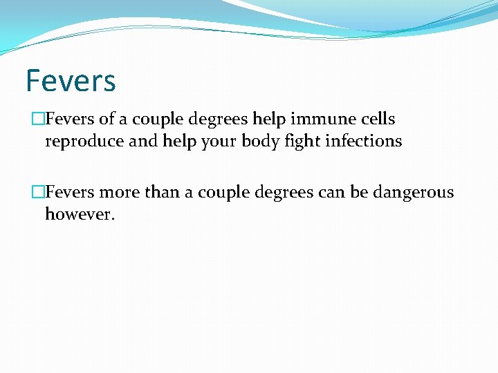 Fevers �Fevers of a couple degrees help immune cells reproduce and help your body Fevers �Fevers of a couple degrees help immune cells reproduce and help your body