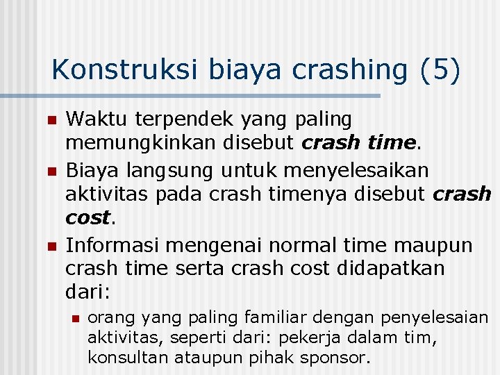 Konstruksi biaya crashing (5) n n n Waktu terpendek yang paling memungkinkan disebut crash