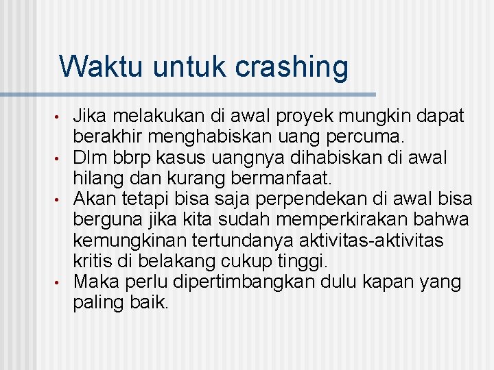 Waktu untuk crashing • • Jika melakukan di awal proyek mungkin dapat berakhir menghabiskan