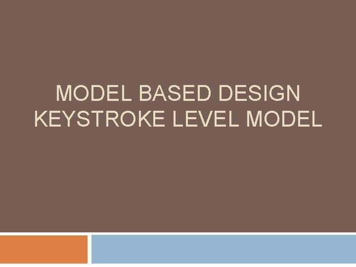 MODEL BASED DESIGN KEYSTROKE LEVEL MODEL 