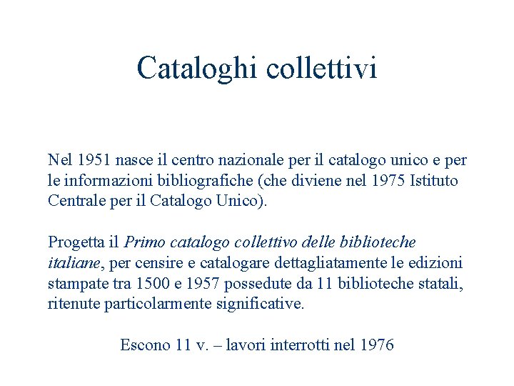 Cataloghi collettivi Nel 1951 nasce il centro nazionale per il catalogo unico e per
