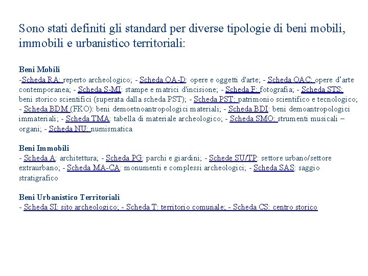 Sono stati definiti gli standard per diverse tipologie di beni mobili, immobili e urbanistico