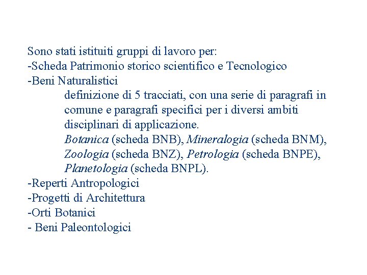 Sono stati istituiti gruppi di lavoro per: -Scheda Patrimonio storico scientifico e Tecnologico -Beni