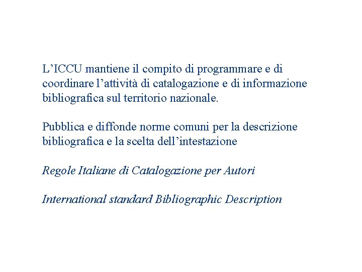 L’ICCU mantiene il compito di programmare e di coordinare l’attività di catalogazione e di