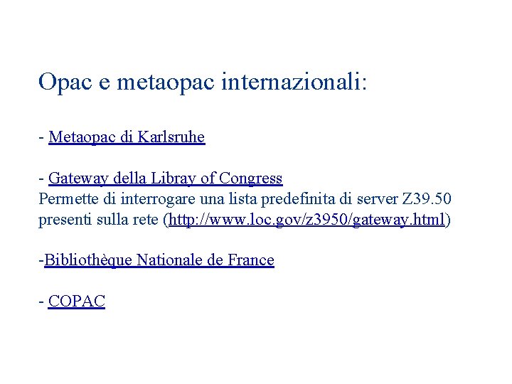 Opac e metaopac internazionali: - Metaopac di Karlsruhe - Gateway della Libray of Congress