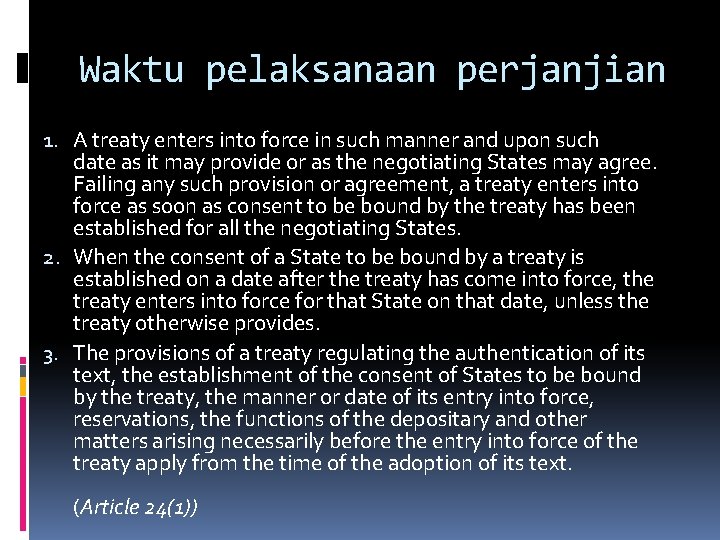 Waktu pelaksanaan perjanjian 1. A treaty enters into force in such manner and upon