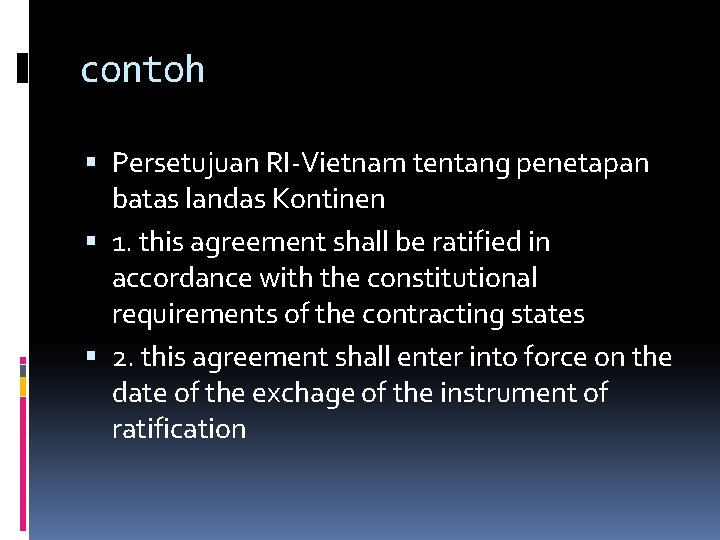 contoh Persetujuan RI-Vietnam tentang penetapan batas landas Kontinen 1. this agreement shall be ratified