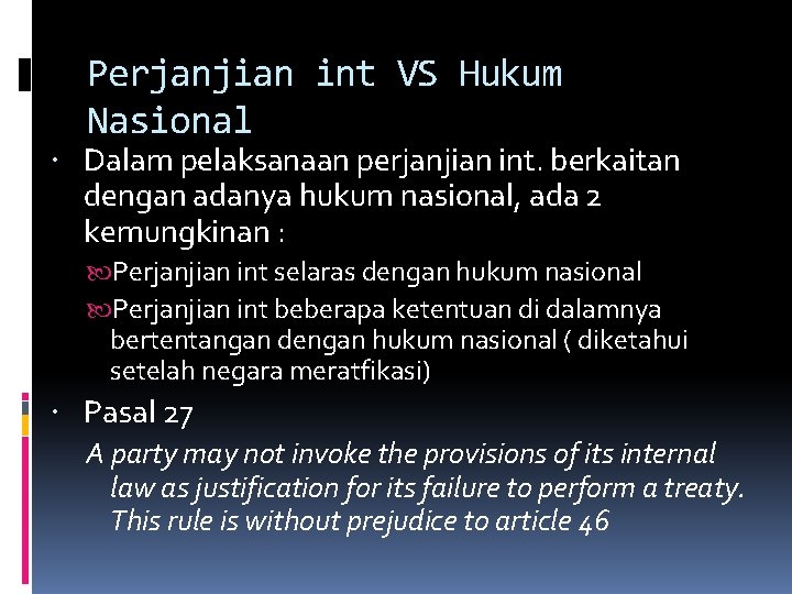 Perjanjian int VS Hukum Nasional Dalam pelaksanaan perjanjian int. berkaitan dengan adanya hukum nasional,