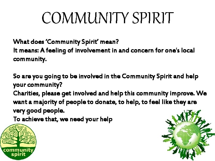 COMMUNITY SPIRIT What does ‘Community Spirit’ mean? It means: A feeling of involvement in