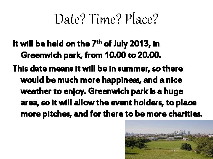 Date? Time? Place? It will be held on the 7 th of July 2013,