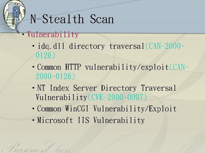 N-Stealth Scan • Vulnerability • idq. dll directory traversal(CAN-20000126) • Common HTTP vulnerability/exploit(CAN 2000