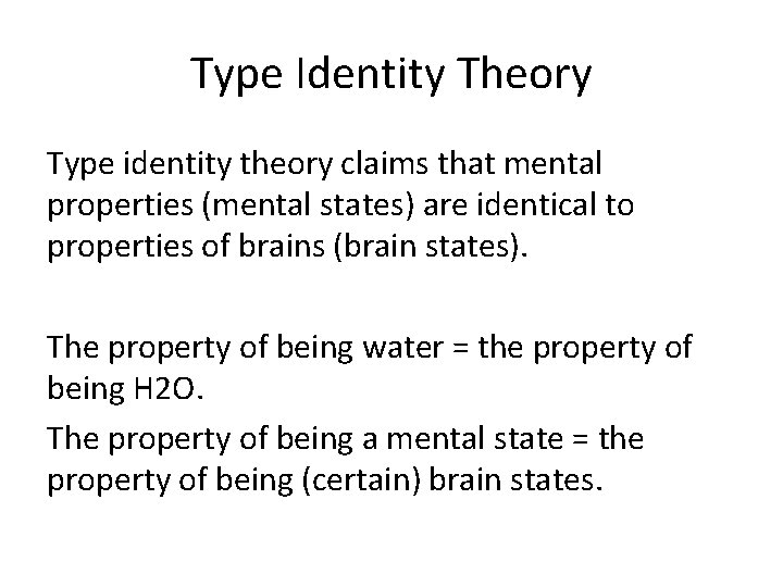 Type Identity Theory Type identity theory claims that mental properties (mental states) are identical