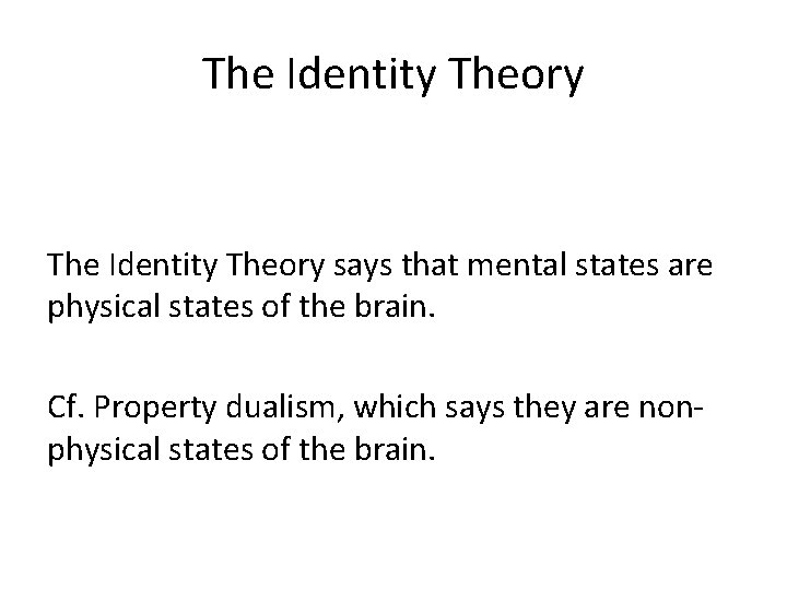 The Identity Theory says that mental states are physical states of the brain. Cf.