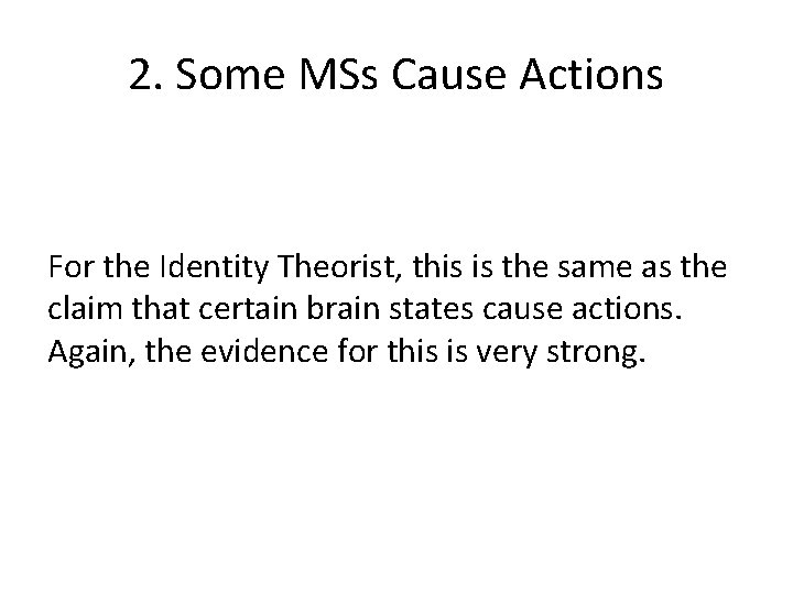 2. Some MSs Cause Actions For the Identity Theorist, this is the same as
