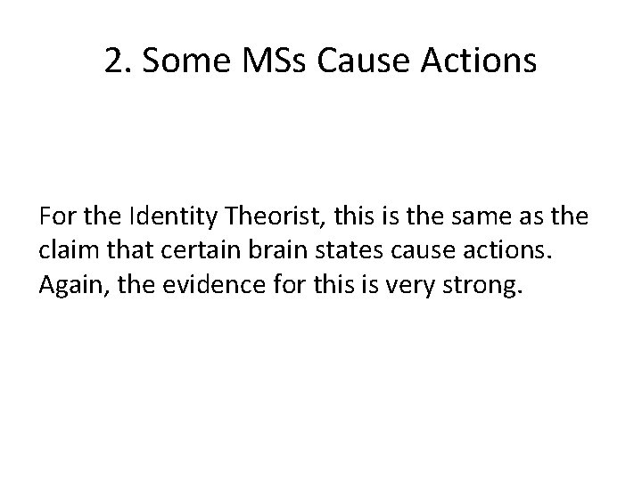 2. Some MSs Cause Actions For the Identity Theorist, this is the same as