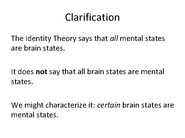 Clarification The Identity Theory says that all mental states are brain states. It does
