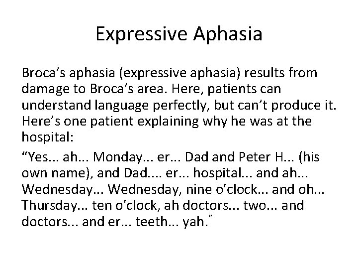 Expressive Aphasia Broca’s aphasia (expressive aphasia) results from damage to Broca’s area. Here, patients
