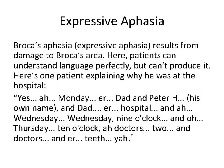 Expressive Aphasia Broca’s aphasia (expressive aphasia) results from damage to Broca’s area. Here, patients