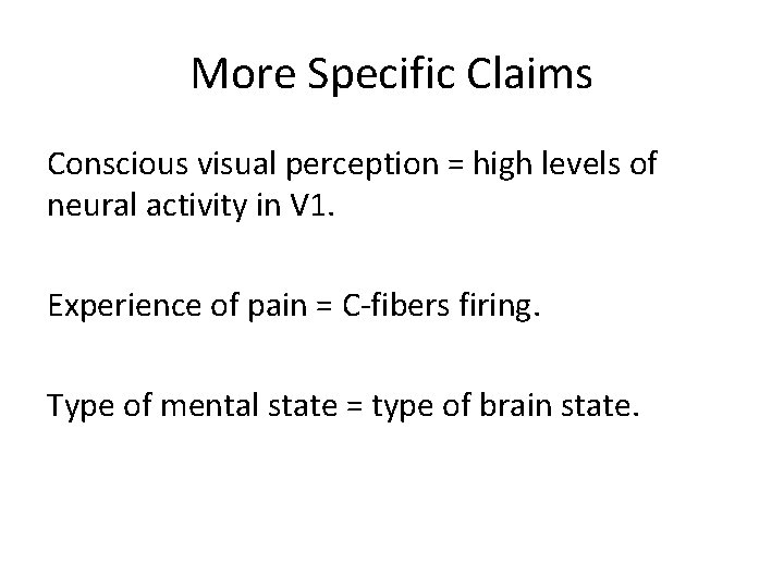 More Specific Claims Conscious visual perception = high levels of neural activity in V