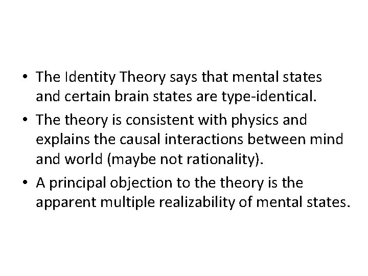  • The Identity Theory says that mental states and certain brain states are