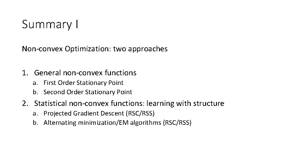Summary I Non-convex Optimization: two approaches 1. General non-convex functions a. First Order Stationary