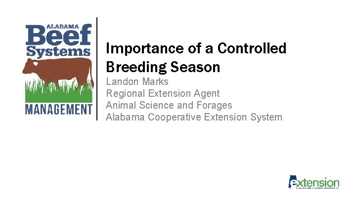 Importance of a Controlled Breeding Season Landon Marks Regional Extension Agent Animal Science and