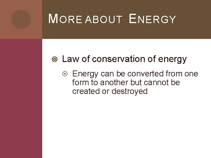 M ORE ABOUT E NERGY Law of conservation of energy Energy can be converted