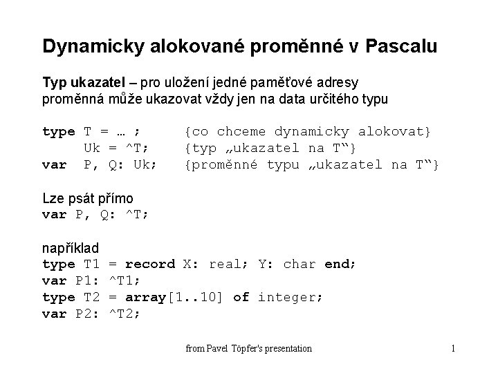 Dynamicky alokované proměnné v Pascalu Typ ukazatel – pro uložení jedné paměťové adresy proměnná