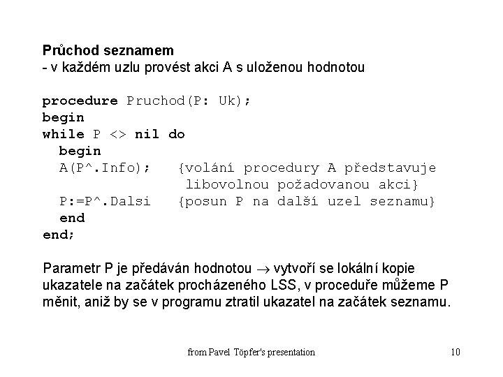 Průchod seznamem - v každém uzlu provést akci A s uloženou hodnotou procedure Pruchod(P: