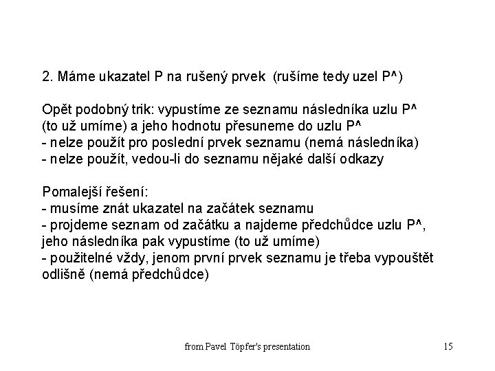 2. Máme ukazatel P na rušený prvek (rušíme tedy uzel P^) Opět podobný trik: