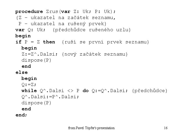 procedure Zrus(var Z: Uk; P: Uk); {Z – ukazatel na začátek seznamu, P –