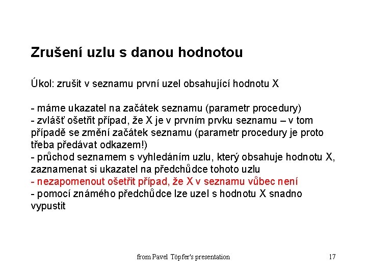 Zrušení uzlu s danou hodnotou Úkol: zrušit v seznamu první uzel obsahující hodnotu X