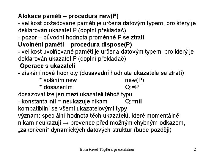 Alokace paměti – procedura new(P) - velikost požadované paměti je určena datovým typem, pro