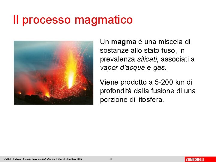 Il processo magmatico Un magma è una miscela di sostanze allo stato fuso, in
