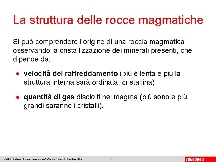 La struttura delle rocce magmatiche Si può comprendere l’origine di una roccia magmatica osservando