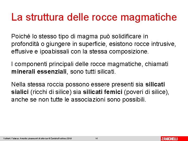 La struttura delle rocce magmatiche Poiché lo stesso tipo di magma può solidificare in