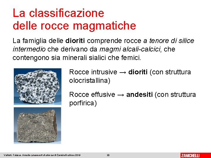 La classificazione delle rocce magmatiche La famiglia delle dioriti comprende rocce a tenore di