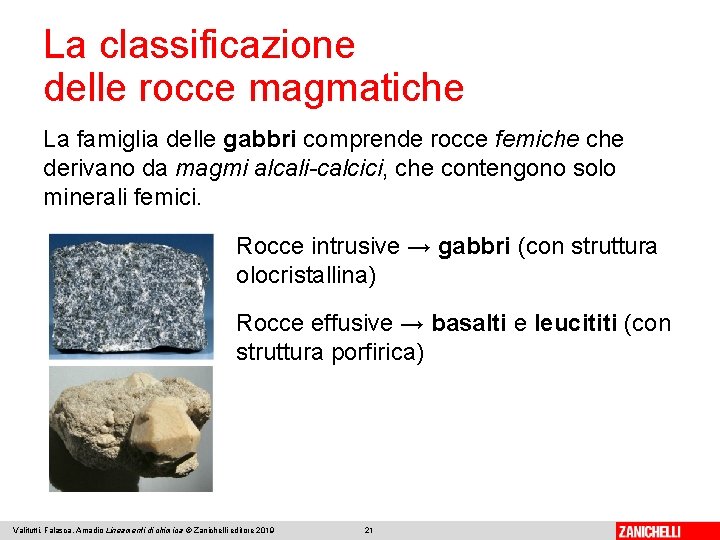 La classificazione delle rocce magmatiche La famiglia delle gabbri comprende rocce femiche derivano da