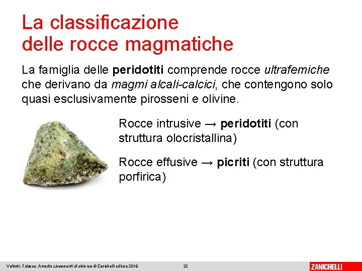 La classificazione delle rocce magmatiche La famiglia delle peridotiti comprende rocce ultrafemiche derivano da